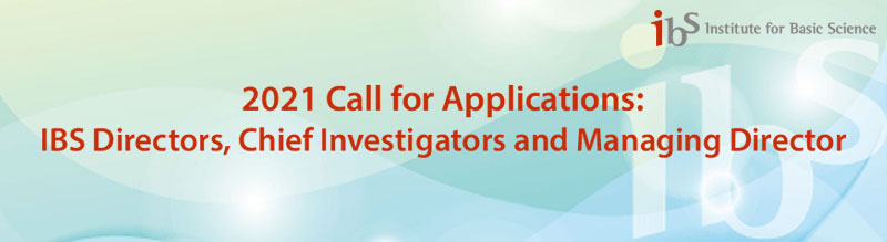 2021 Call for Applications: IBS Directors, Chief Investigators and Managing Director

