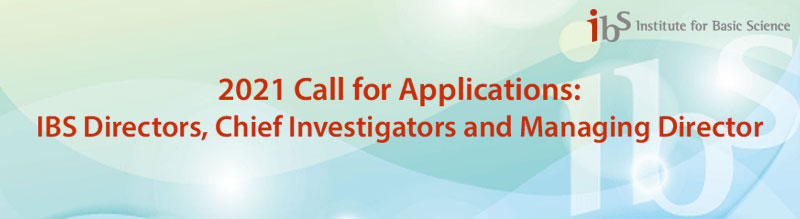 2021 Call for Applications: IBS Directors, Chief Investigators and Managing Director