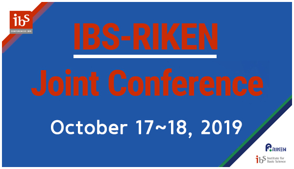 IBS and RIKEN will hold the joint conference during October 17-18, 2019 in Daejeon, Korea.